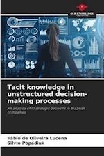 Tacit knowledge in unstructured decision-making processes