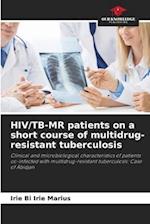 HIV/TB-MR patients on a short course of multidrug-resistant tuberculosis