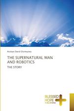 THE SUPERNATURAL MAN AND ROBOTICS