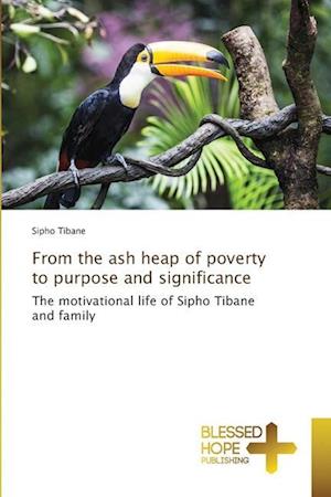 From the ash heap of poverty to purpose and significance