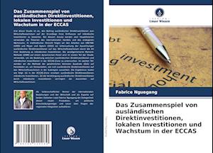 Das Zusammenspiel von ausländischen Direktinvestitionen, lokalen Investitionen und Wachstum in der ECCAS