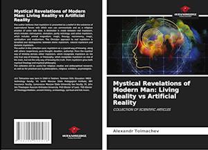 Mystical Revelations of Modern Man: Living Reality vs Artificial Reality