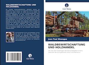 WALDBEWIRTSCHAFTUNG UND HOLZHANDEL