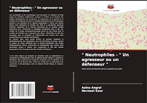 " Neutrophiles - " Un agresseur ou un défenseur "