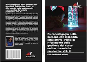 Psicopedagogia delle persone con disabilità intellettiva. Punti di riferimento sulla gestione del corso online durante la pandemia. Vol. II