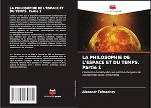 LA PHILOSOPHIE DE L'ESPACE ET DU TEMPS. Partie 1