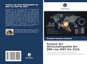 Analyse der Wirtschaftspolitik der DRK von 2007 bis 2018