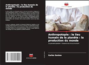 Anthropotopie : le lieu humain de la planète : la production du monde