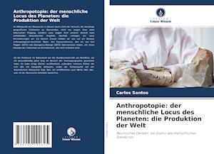 Anthropotopie: der menschliche Locus des Planeten: die Produktion der Welt