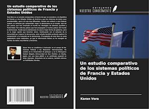 Un estudio comparativo de los sistemas políticos de Francia y Estados Unidos