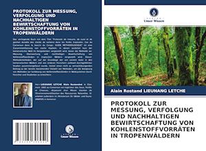 PROTOKOLL ZUR MESSUNG, VERFOLGUNG UND NACHHALTIGEN BEWIRTSCHAFTUNG VON KOHLENSTOFFVORRÄTEN IN TROPENWÄLDERN