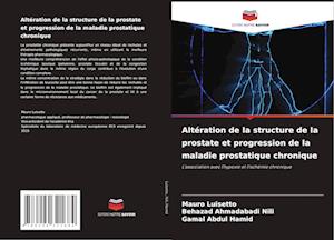 Altération de la structure de la prostate et progression de la maladie prostatique chronique