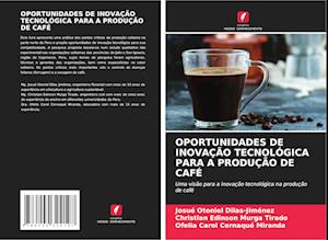 OPORTUNIDADES DE INOVAÇÃO TECNOLÓGICA PARA A PRODUÇÃO DE CAFÉ