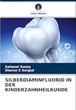 SILBERDIAMINFLUORID IN DER KINDERZAHNHEILKUNDE