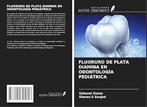 FLUORURO DE PLATA DIAMINA EN ODONTOLOGÍA PEDIÁTRICA