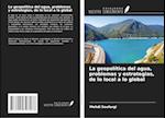 La geopolítica del agua, problemas y estrategias, de lo local a lo global