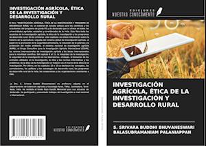 INVESTIGACIÓN AGRÍCOLA, ÉTICA DE LA INVESTIGACIÓN Y DESARROLLO RURAL