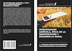 INVESTIGACIÓN AGRÍCOLA, ÉTICA DE LA INVESTIGACIÓN Y DESARROLLO RURAL