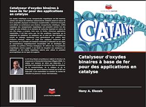 Catalyseur d'oxydes binaires à base de fer pour des applications en catalyse