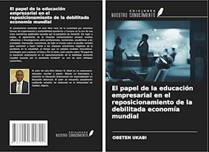 El papel de la educación empresarial en el reposicionamiento de la debilitada economía mundial