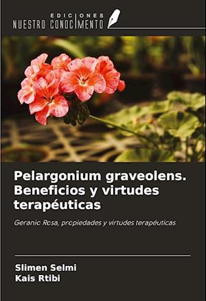 Pelargonium graveolens. Beneficios y virtudes terapéuticas