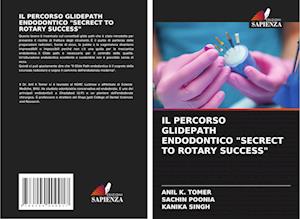 IL PERCORSO GLIDEPATH ENDODONTICO "SECRECT TO ROTARY SUCCESS"