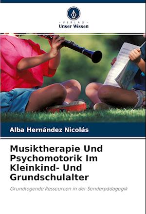 Musiktherapie Und Psychomotorik Im Kleinkind- Und Grundschulalter