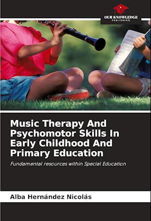 Music Therapy And Psychomotor Skills In Early Childhood And Primary Education