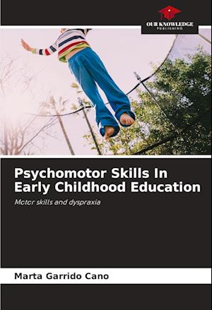 Psychomotor Skills In Early Childhood Education