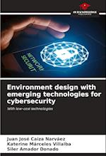 Environment design with emerging technologies for cybersecurity