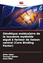 Génétique moléculaire de la leucémie myéloïde aiguë à facteur de liaison central (Core Binding Factor)