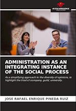 ADMINISTRATION AS AN INTEGRATING INSTANCE OF THE SOCIAL PROCESS