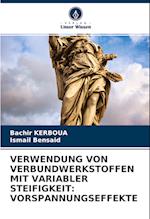 VERWENDUNG VON VERBUNDWERKSTOFFEN MIT VARIABLER STEIFIGKEIT: VORSPANNUNGSEFFEKTE