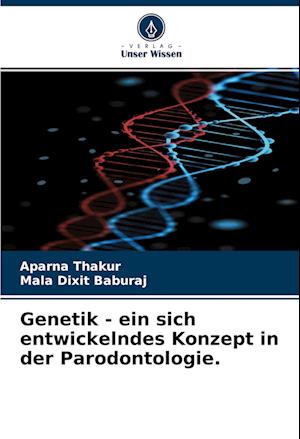 Genetik - ein sich entwickelndes Konzept in der Parodontologie.