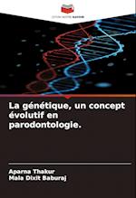 La génétique, un concept évolutif en parodontologie.