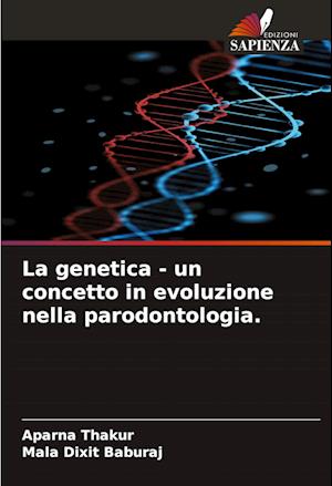 La genetica - un concetto in evoluzione nella parodontologia.