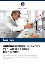 Antibakterielle Aktivität von Lactobacillus plantarum