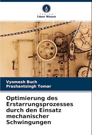 Optimierung des Erstarrungsprozesses durch den Einsatz mechanischer Schwingungen