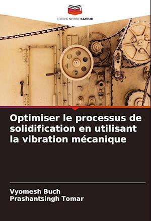 Optimiser le processus de solidification en utilisant la vibration mécanique