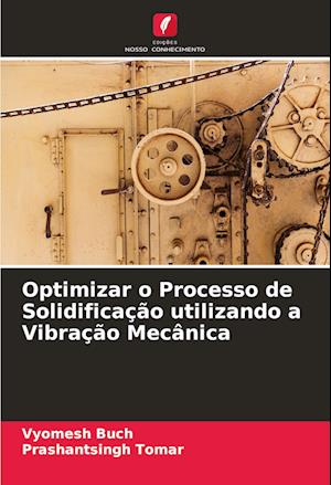 Optimizar o Processo de Solidificação utilizando a Vibração Mecânica