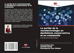 La portée de la nanotechnologie en dentisterie conservatrice et en endodontie