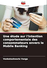 Une étude sur l'intention comportementale des consommateurs envers le Mobile Banking