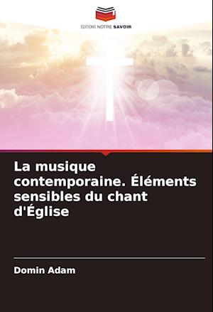 La musique contemporaine. Éléments sensibles du chant d'Église