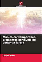 Música contemporânea. Elementos sensíveis do canto da Igreja