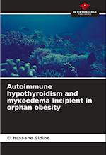 Autoimmune hypothyroidism and myxoedema incipient in orphan obesity