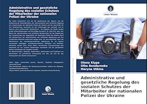 Administrative und gesetzliche Regelung des sozialen Schutzes der Mitarbeiter der nationalen Polizei der Ukraine