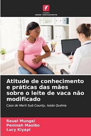 Atitude de conhecimento e práticas das mães sobre o leite de vaca não modificado