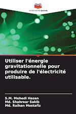 Utiliser l'énergie gravitationnelle pour produire de l'électricité utilisable.