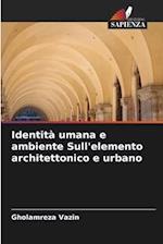 Identità umana e ambiente Sull'elemento architettonico e urbano