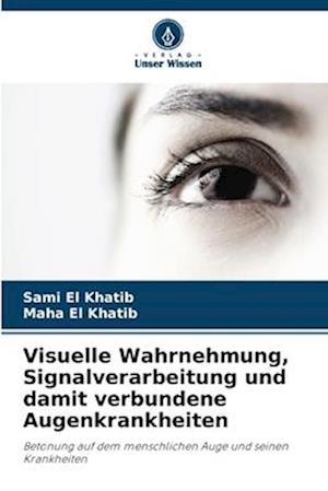 Visuelle Wahrnehmung, Signalverarbeitung und damit verbundene Augenkrankheiten